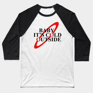 Baby It's Cold Outside Baseball T-Shirt